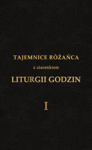 Tajemnice Różańca z ziarenkiem Liturgii Godzin, Tomik I